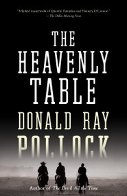 The Heavenly Table by Donald Ray Pollock, 9781101971659