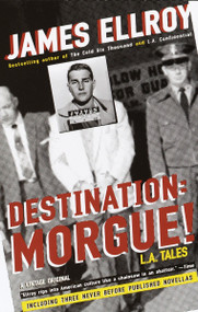 Destination: Morgue! (L.A. Tales) by James Ellroy, 9781400032877