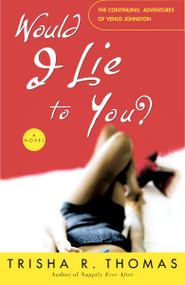 Would I Lie to You? (A Novel) by Trisha R. Thomas, 9781400049035