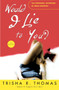 Would I Lie to You? (A Novel) by Trisha R. Thomas, 9781400049035