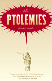 The Ptolemies (A Novel) by Duncan Sprott, 9781400075102