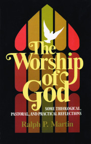 The Worship of God (Some Theological, Pastoral, and Practical Reflections) by Ralph P. Martin, 9780802819345