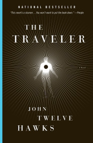 The Traveler (Book One of the Fourth Realm Trilogy) by John Twelve Hawks, 9781400079292