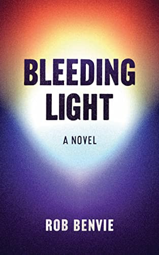 Bleeding Light by Rob Benvie, 9781988784649