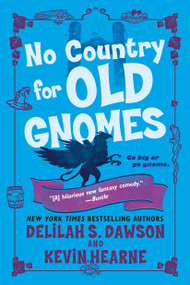 No Country for Old Gnomes (The Tales of Pell) by Kevin Hearne, Delilah S. Dawson, 9781524797799