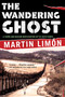 The Wandering Ghost by Martin Limon, 9781569475270