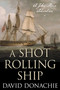 Shot Rolling Ship (A John Pearce Adventure) by David Donachie, 9781493066278