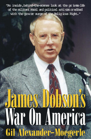 James Dobson's War on America by Gil Alexander-Moegerle, 9781573921220