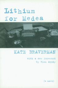 Lithium for Medea (A Novel) by Kate Braverman, Rick Moody, 9781583224717