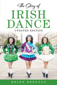 The Story of Irish Dance - 9781493066124 by Helen Brennan, 9781493066124