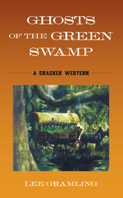Ghosts of the Green Swamp (A Cracker Western) by Lee Gramling, 9781683343042