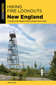 Hiking Fire Lookouts New England by Mark Aiken, 9781493065448