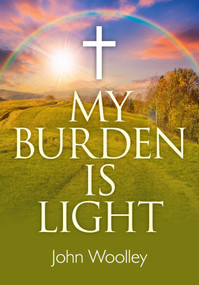 My Burden is Light by John T. Woolley, 9781782795971