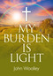 My Burden is Light by John T. Woolley, 9781782795971
