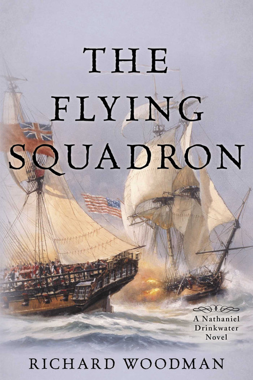 The Flying Squadron (A Nathaniel Drinkwater Novel) by Richard Woodman, 9781493066308