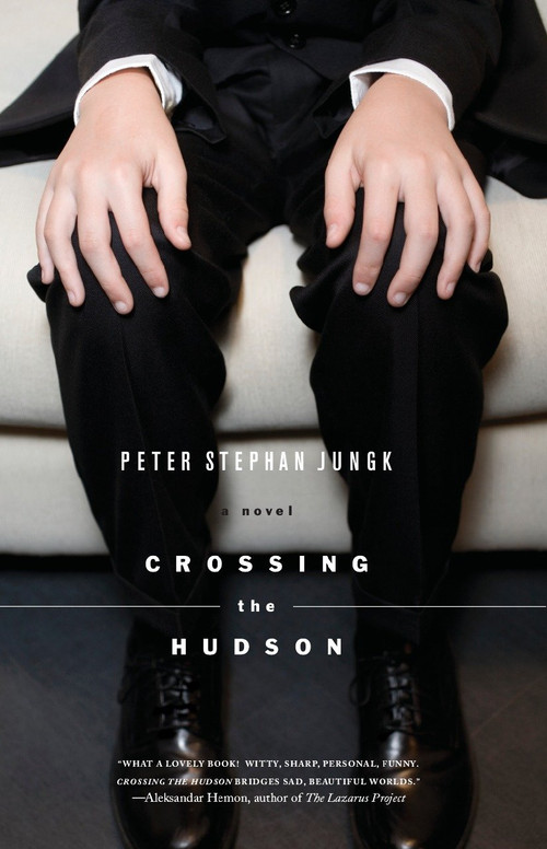 Crossing the Hudson (A Novel) by Peter Stephan Jungk, David Dollenmayer, 9781590512753