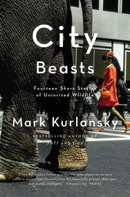 City Beasts (Fourteen Stories of Uninvited Wildlife) by Mark Kurlansky, 9781594485879