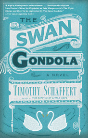 The Swan Gondola (A Novel) by Timothy Schaffert, 9781594633430