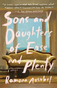 Sons and Daughters of Ease and Plenty (A Novel) by Ramona Ausubel, 9781594634895