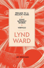 Lynd Ward: Prelude to a Million Years, Song Without Words, Vertigo (LOA #211) by Lynd Ward, Lynd Ward, Art Spiegelman, 9781598530810