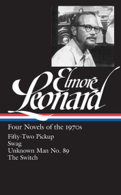 Elmore Leonard: Four Novels of the 1970s (LOA #255) (Fifty-Two Pickup / Swag / Unknown Man No. 89 / The Switch) by Elmore Leonard, Gregg Sutter, 9781598533057