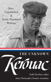 The Unknown Kerouac (LOA #283) (Rare, Unpublished & Newly Translated Writings) by Jack Kerouac, Todd Tietchen, Jean-Christophe Cloutier, 9781598534986