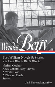 Wendell Berry: Port William Novels & Stories: The Civil War to World War II by Wendell Berry, Jack Shoemaker, 9781598535549