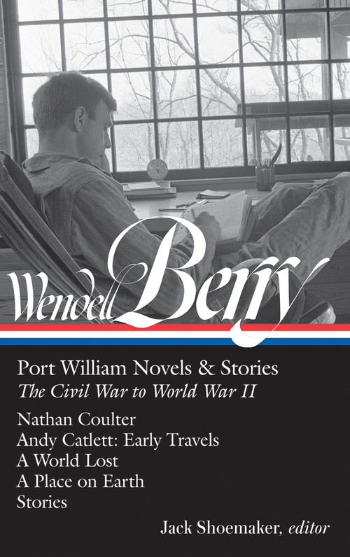 Wendell Berry: Port William Novels & Stories: The Civil War to World War II by Wendell Berry, Jack Shoemaker, 9781598535549