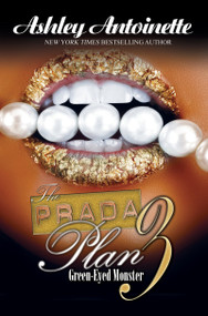 The Prada Plan 3: (Green-Eyed Monster) by Ashley Antoinette, 9781601625786