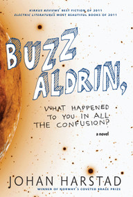 Buzz Aldrin, What Happened to You in All the Confusion? (A Novel) by Johan Harstad, Deborah Dawkin, 9781609804114