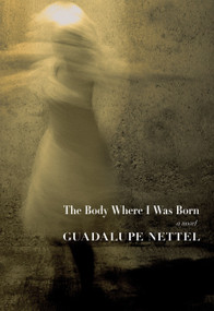 The Body Where I Was Born by Guadalupe Nettel, J.T. Lichtenstein, 9781609807511