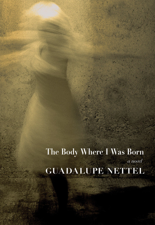 The Body Where I Was Born by Guadalupe Nettel, J.T. Lichtenstein, 9781609807511