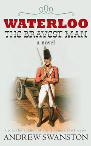 Waterloo: The Bravest Man by Andrew Swanston, 9780749019600