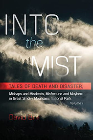 Into the Mist (Tales of Death Disaster, Mishaps and Misdeeds, Misfortune and Mayhem in Great Smoky Mountains National Park) by David Brill, 9780937207871