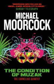 The Condition of Muzak (The Cornelius Quartet 4) by Michael Moorcock, 9781783291830
