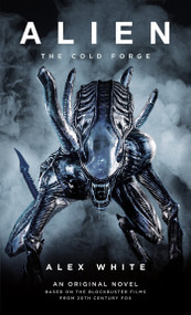 Alien: The Cold Forge by Alex White, 9781785651946