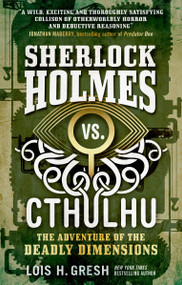 Sherlock Holmes vs. Cthulhu: The Adventure of the Deadly Dimensions (Sherlock Holmes vs. Cthulhu) by Lois H. Gresh, 9781785652080