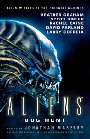 Aliens: Bug Hunt by Jonathan Maberry, Heather Graham, David Farland, Scott Sigler, Rachel Caine, 9781785655777