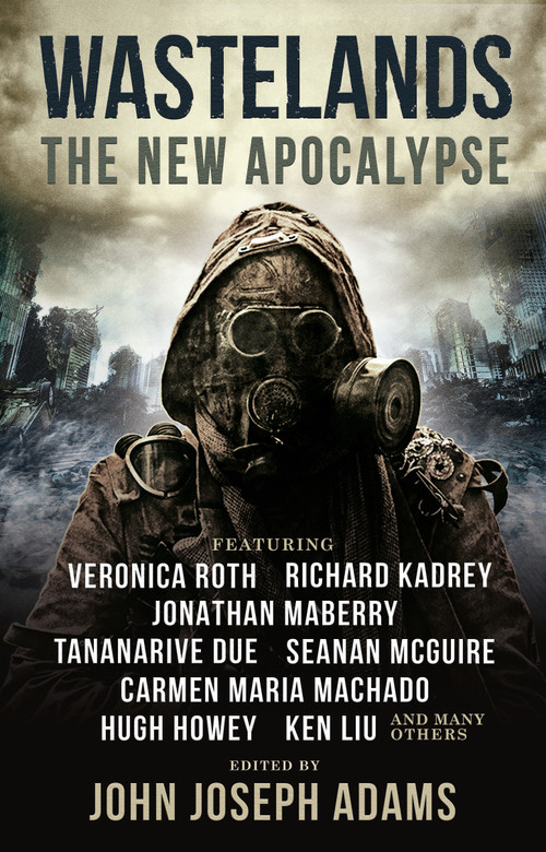 Wastelands: The New Apocalypse by John Joseph Adams, Veronica Roth, Hugh Howey, Carmen Maria Machado, Jonathan Maberry, 9781785658976