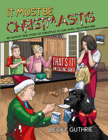 It Must Be Christmasitis (An Almost True Story of Christmas at Our Home-december 1989) by Becky Guthrie, 9781480823006