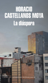 La diáspora / Diaspora (Spanish Edition) by Horacio Castellanos Moya, 9788439734567