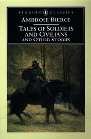 Tales of Soldiers and Civilians (and Other Stories) by Ambrose Bierce, Tom Quirk, 9780140437560