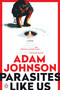Parasites Like Us (A Novel) by Adam Johnson, 9780142004777