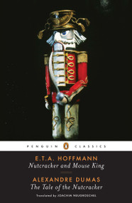 Nutcracker and Mouse King and The Tale of the Nutcracker by E. T. A. Hoffmann, Alexandre Dumas, Joachim Neugroschel, Jack Zipes, 9780143104834