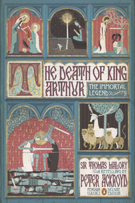The Death of King Arthur (The Immortal Legend (Penguin Classics Deluxe Edition)) by Peter Ackroyd, Thomas Malory, Stuart Kolakovic, 9780143106951