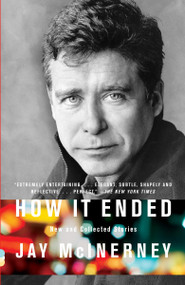 How It Ended (New and Collected Stories) by Jay McInerney, 9780307387950
