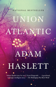 Union Atlantic (A Novel (Lambda Literary Award)) by Adam Haslett, 9780307388292