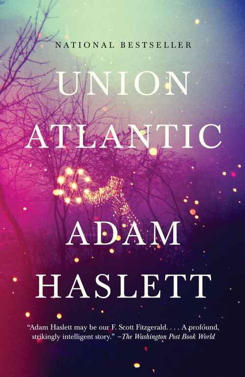 Union Atlantic (A Novel (Lambda Literary Award)) by Adam Haslett, 9780307388292