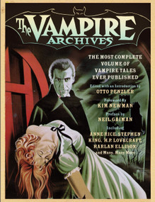 The Vampire Archives (The Most Complete Volume of Vampire Tales Ever Published) by Otto Penzler, Kim Newman, Neil Gaiman, 9780307473899