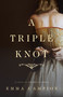 A Triple Knot (A Novel) by Emma Campion, 9780307589293